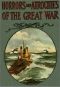 [Gutenberg 55503] • Horrors and Atrocities of the Great War / Including the Tragic Destruction of the Lusitania